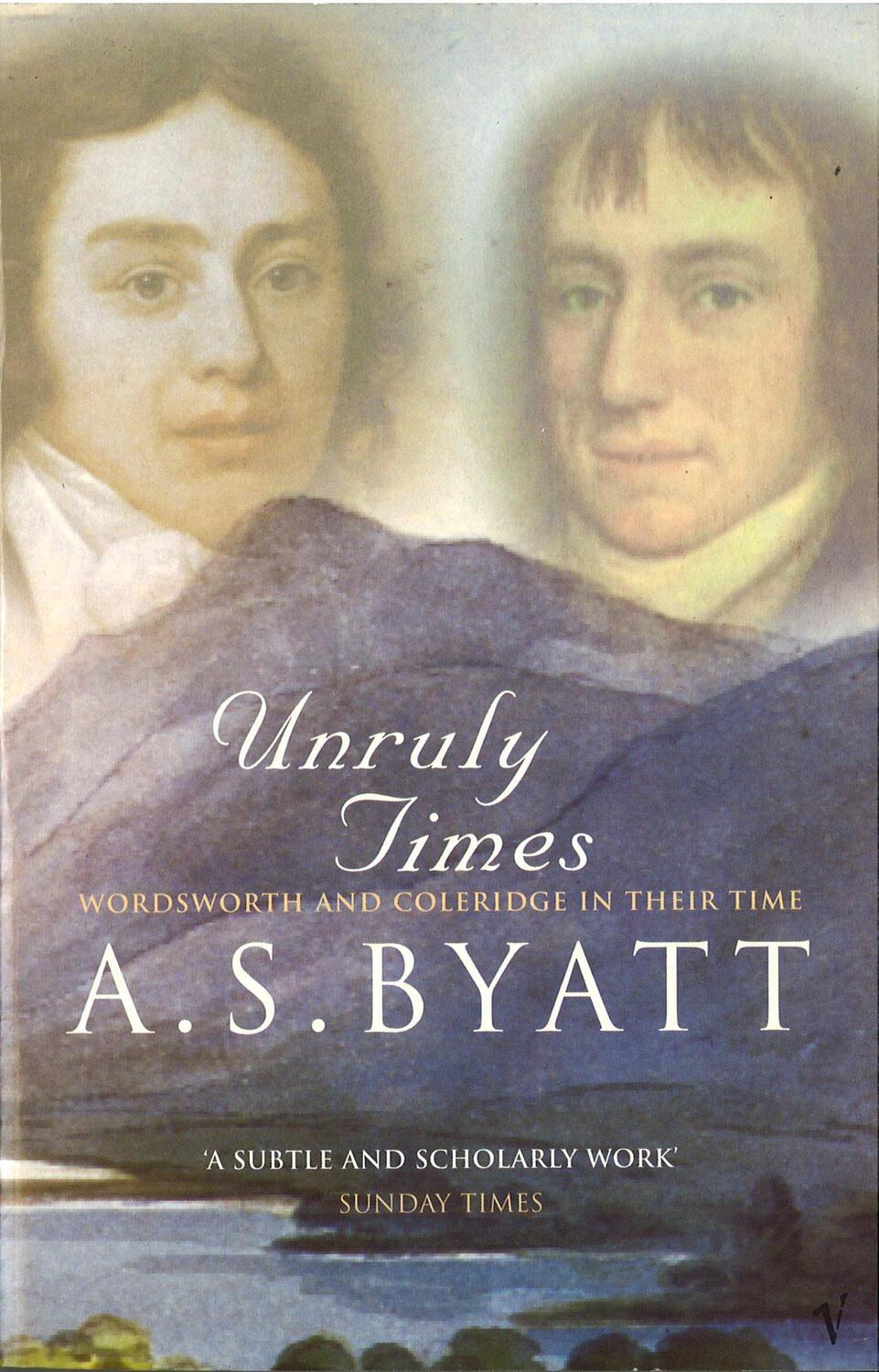 Cover: 9780099302230 | Unruly Times | Wordsworth and Coleridge in Their Time | A S Byatt