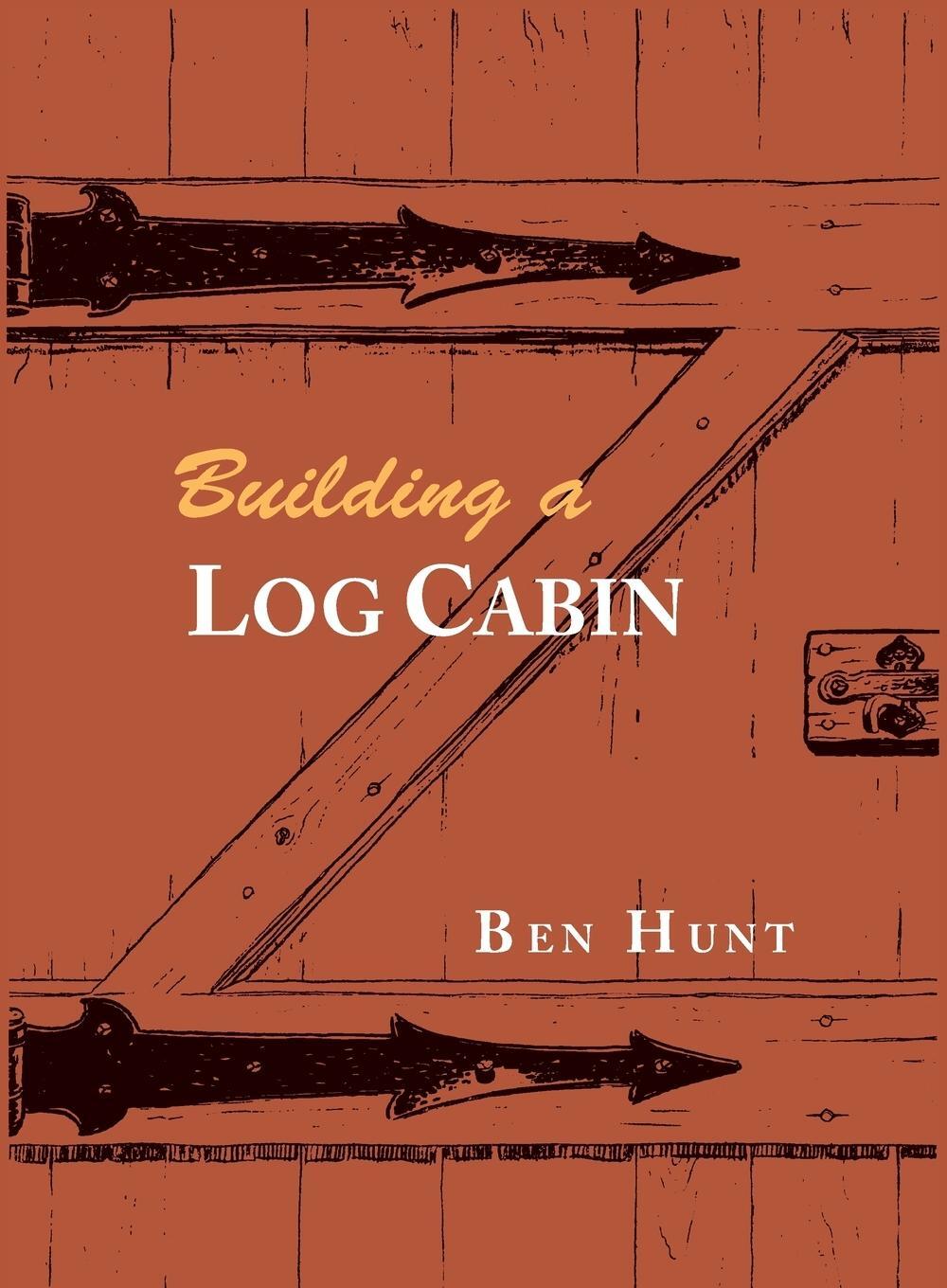 Cover: 9781614278849 | Building a Log Cabin | W. Ben Hunt | Taschenbuch | Paperback | 2015