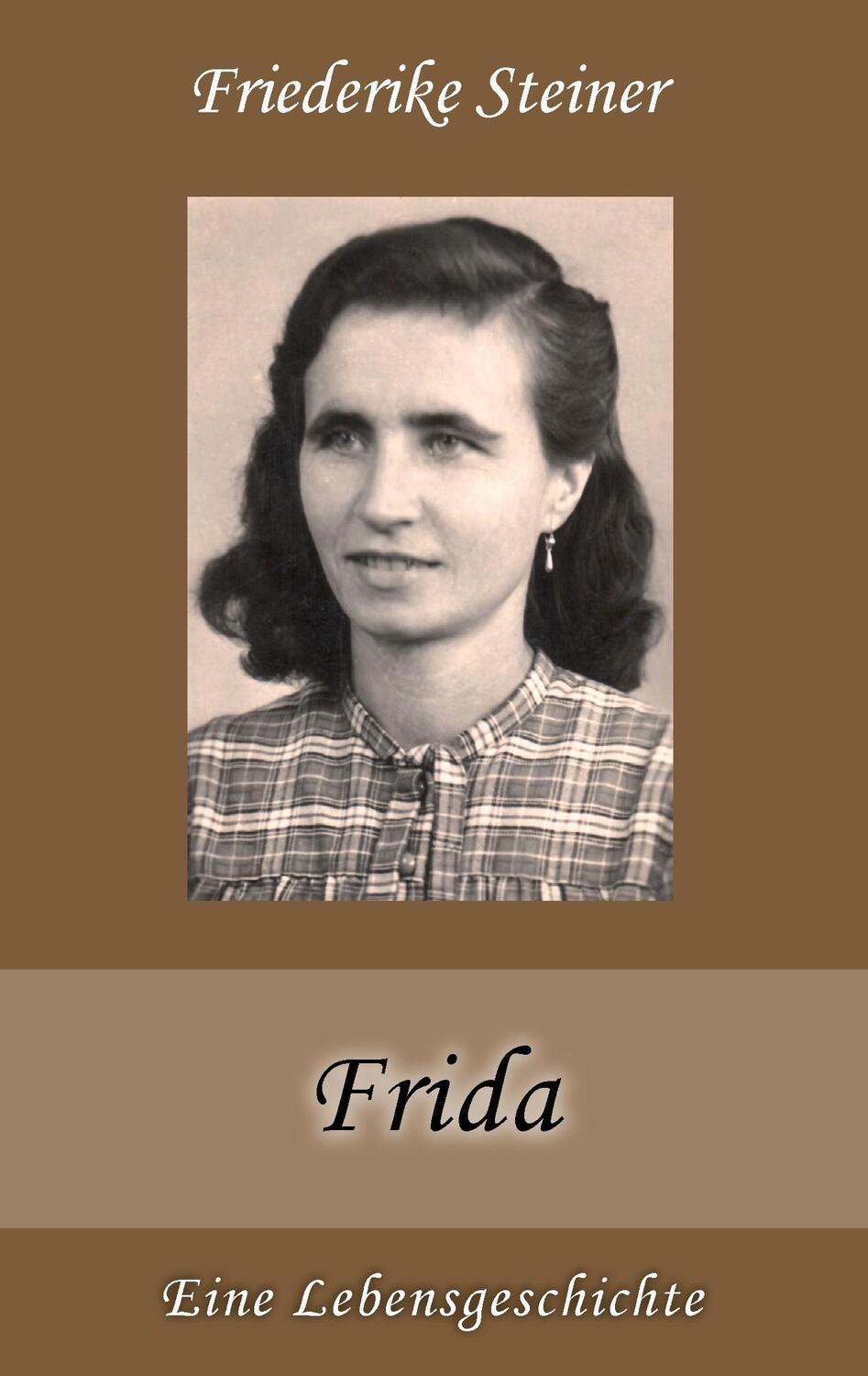 Cover: 9783735778444 | Frida | Eine Lebensgeschichte | Friederike Steiner | Taschenbuch