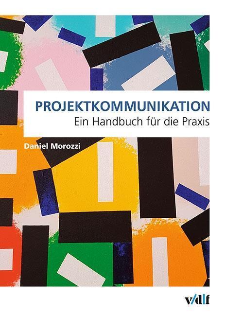 Cover: 9783728138408 | Projektkommunikation | Ein Handbuch für die Praxis | Daniel Morozzi