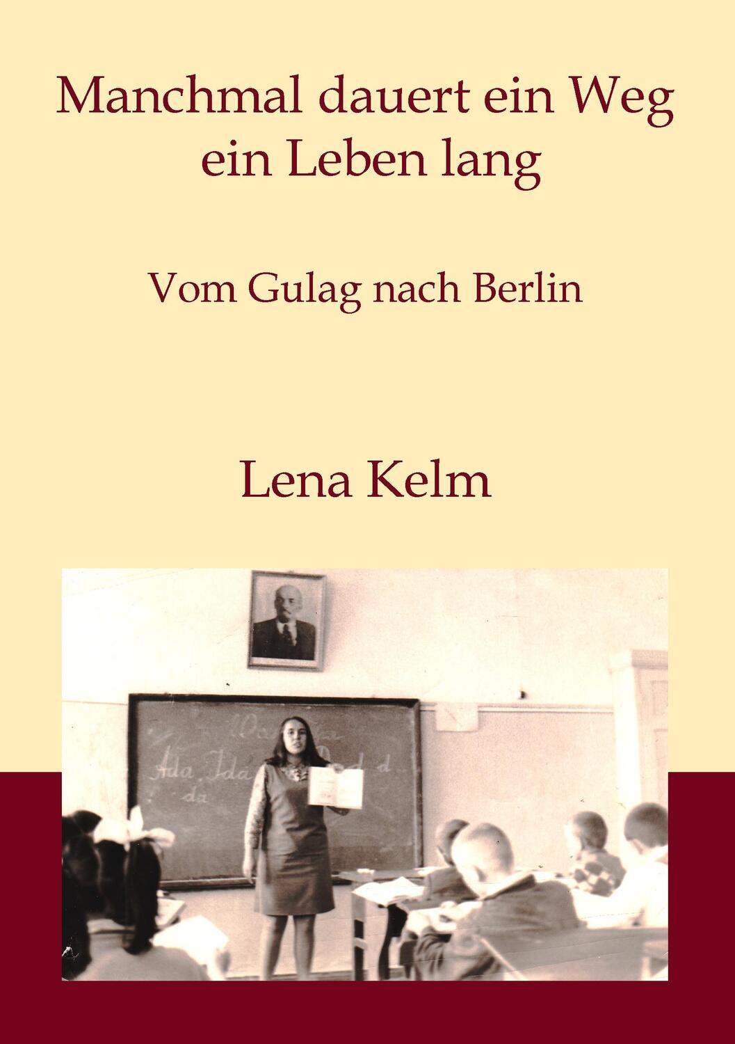 Cover: 9783738601329 | Manchmal dauert ein Weg ein Leben lang | Vom Gulag nach Berlin | Kelm