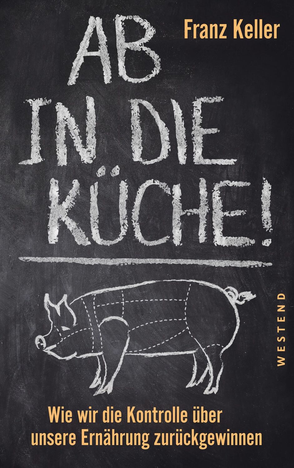 Cover: 9783864892660 | Ab in die Küche! | Franz Keller | Buch | 240 S. | Deutsch | 2020