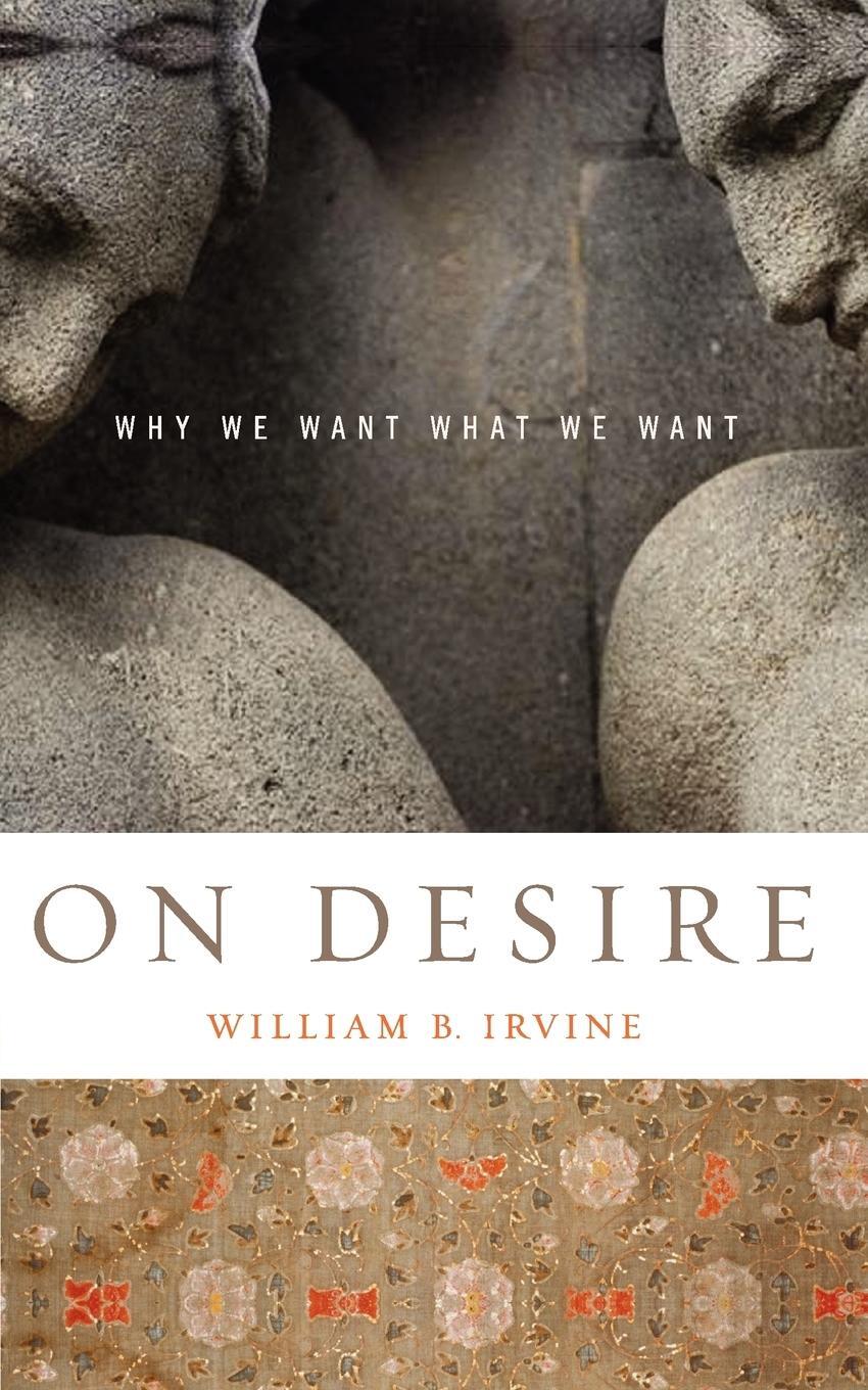 Cover: 9780195327076 | On Desire | Why We Want What We Want | William B. Irvine | Taschenbuch