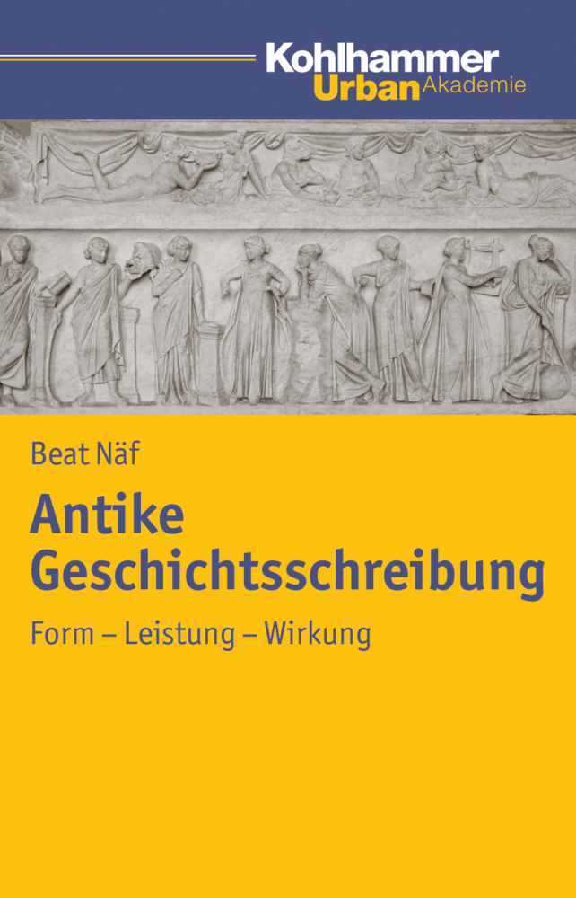 Cover: 9783170213579 | Antike Geschichtsschreibung | Form - Leistung - Wirkung | Beat Näf