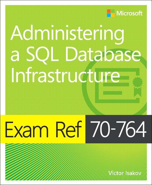 Cover: 9781509303830 | Exam Ref 70-764 Administering a SQL Database Infrastructure | Isakov