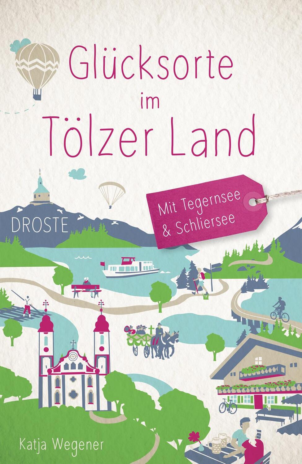 Cover: 9783770023561 | Glücksorte im Tölzer Land. Mit Tegernsee &amp; Schliersee | Katja Wegener