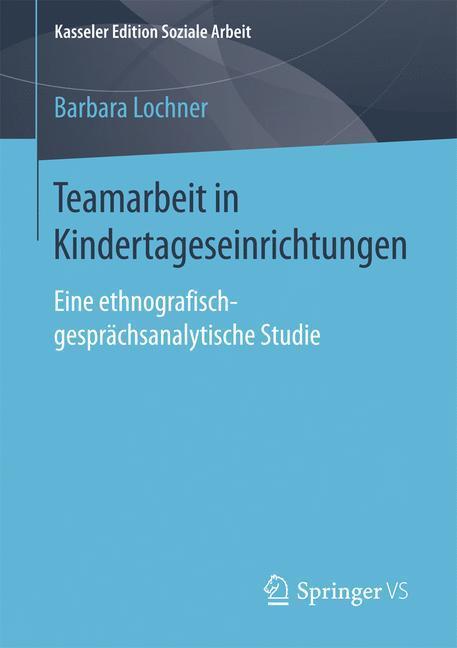 Cover: 9783658167073 | Teamarbeit in Kindertageseinrichtungen | Barbara Lochner | Taschenbuch