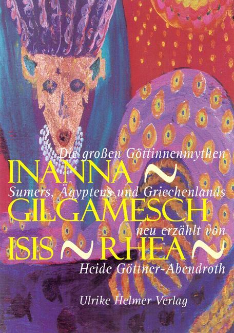 Cover: 9783897411586 | Inanna - Gilgamesch - Isis - Rhea | Heide Göttner-Abendroth | Buch