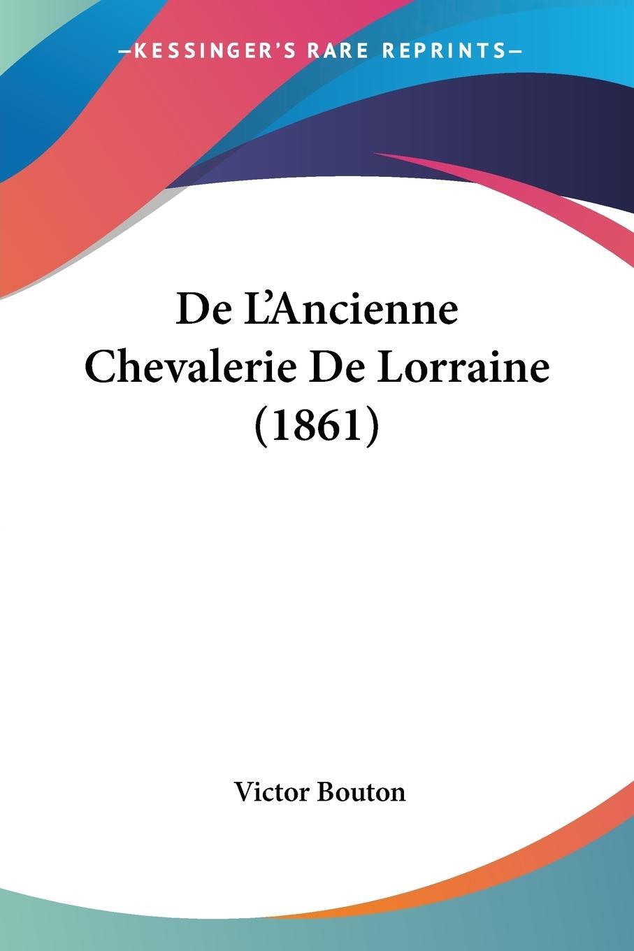 Cover: 9781160400213 | De L'Ancienne Chevalerie De Lorraine (1861) | Victor Bouton | Buch