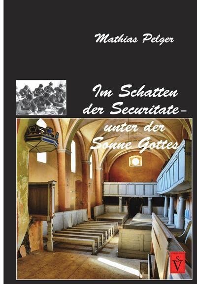 Cover: 9783946954026 | Im Schatten der Securitate - unter der Sonne Gottes | Mathias Pelger
