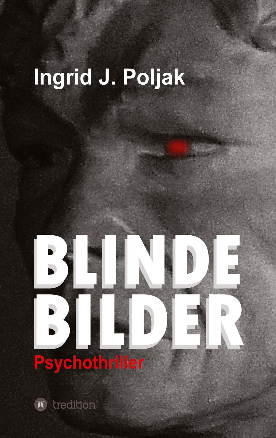 Cover: 9783347260313 | BLINDE BILDER | Psychothriller | Ingrid Poljak | Taschenbuch | 352 S.