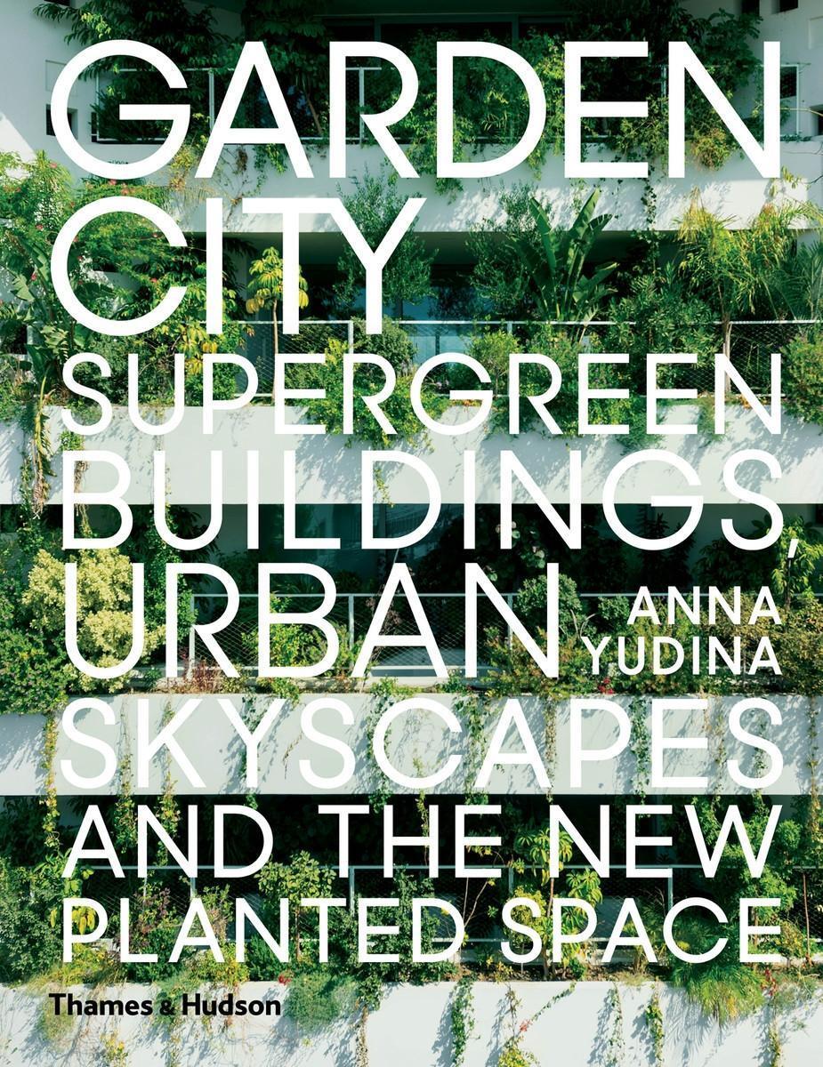 Cover: 9780500343265 | Garden City: Supergreen Buildings, Urban Skyscapes and the New...