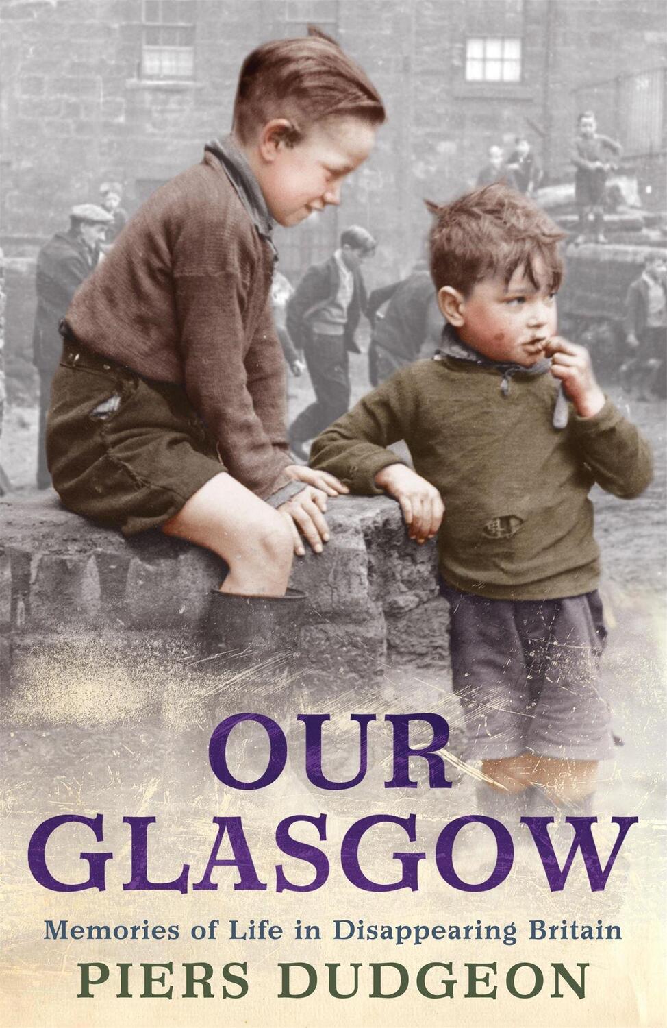 Cover: 9780755317141 | Our Glasgow | Memories of Life in Disappearing Britain | Piers Dudgeon