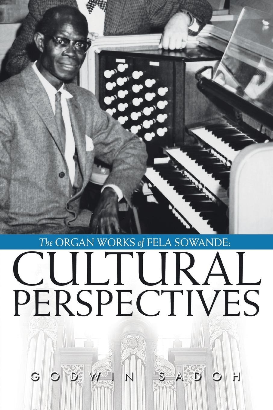 Cover: 9780595473175 | The Organ Works of Fela Sowande | Cultural Perspectives | Godwin Sadoh