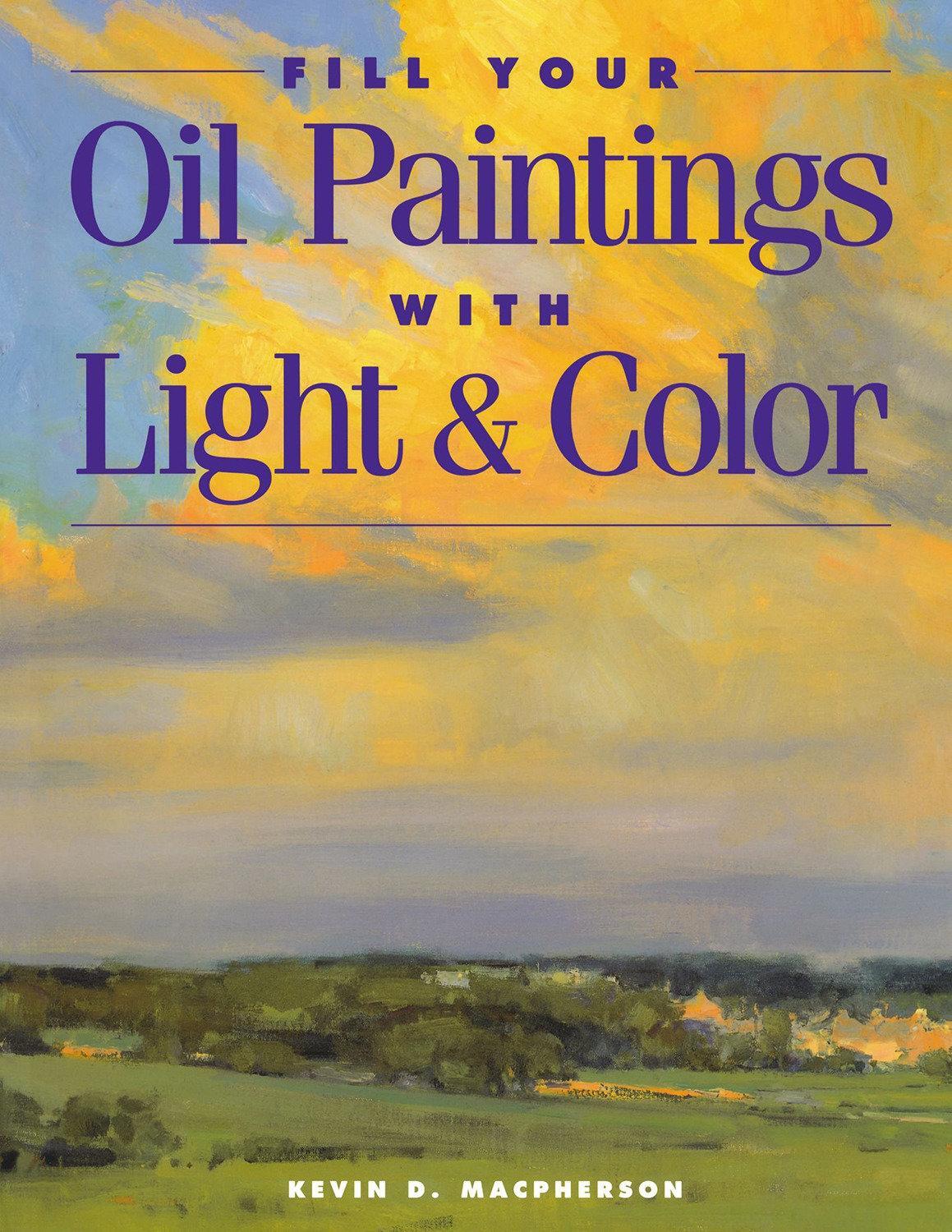 Cover: 9781581800531 | FILL YOUR OIL PAINTINGS WITH LIGH | Kevin Macpherson | Taschenbuch