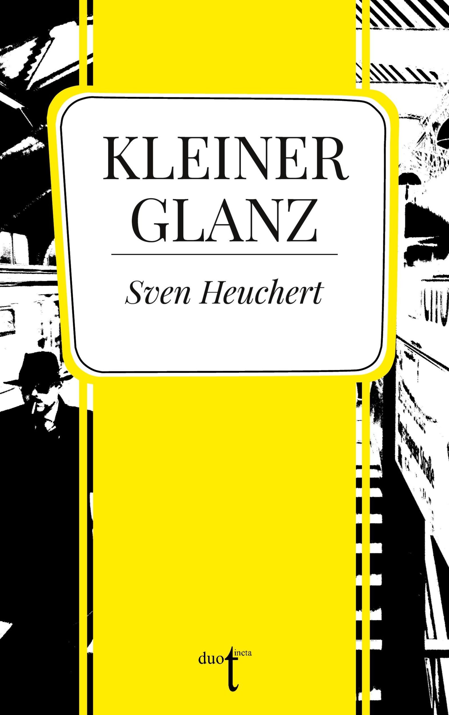 Cover: 9783946086628 | Kleiner Glanz | Sven Heuchert | Taschenbuch | 180 S. | Deutsch | 2020