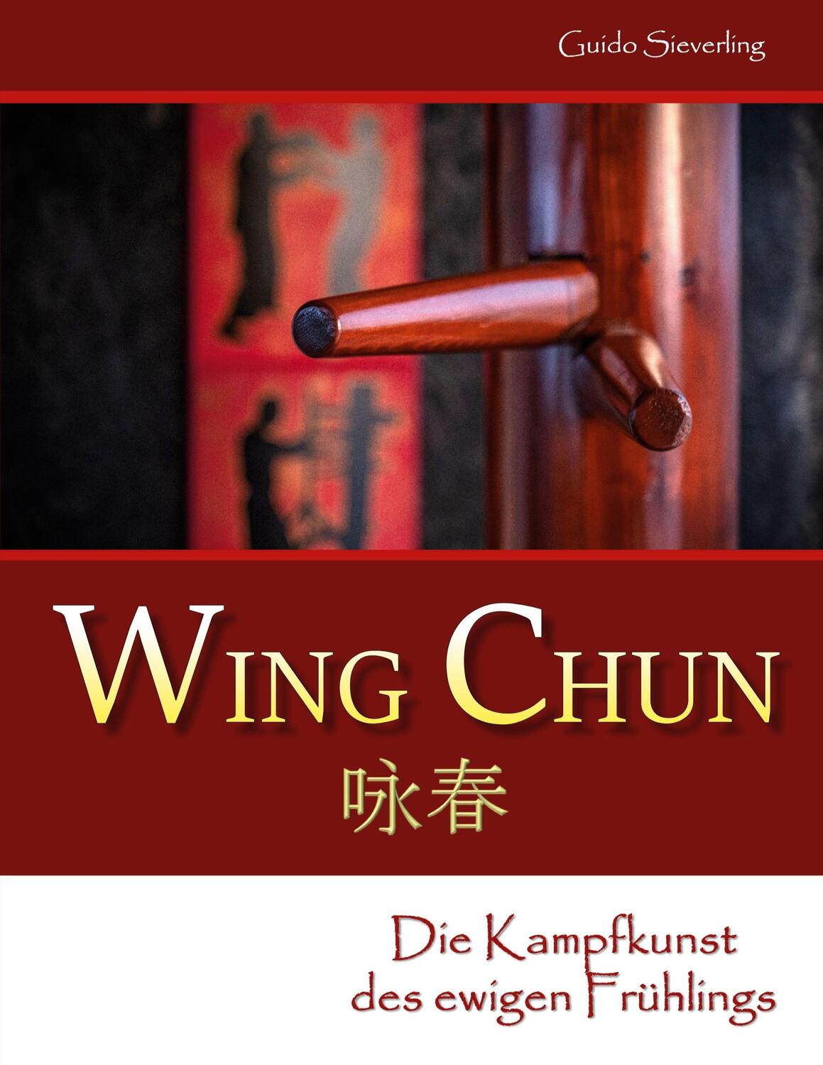 Cover: 9783750495760 | Wing Chun | Die Kampfkunst des ewigen Frühlings | Guido Sieverling