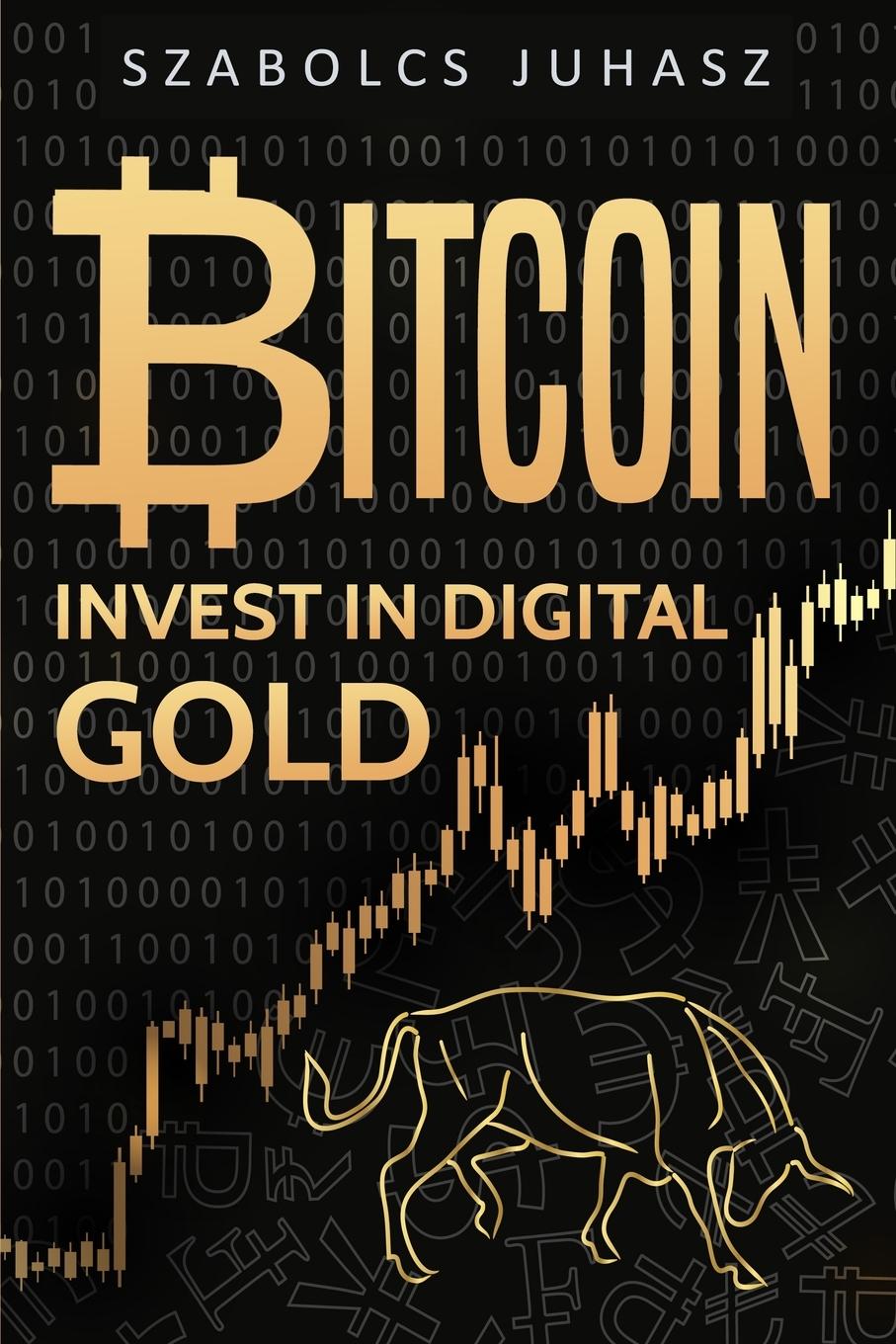 Cover: 9781839380495 | Bitcoin | Invest In Digital Gold | Szabolcs Juhasz | Taschenbuch