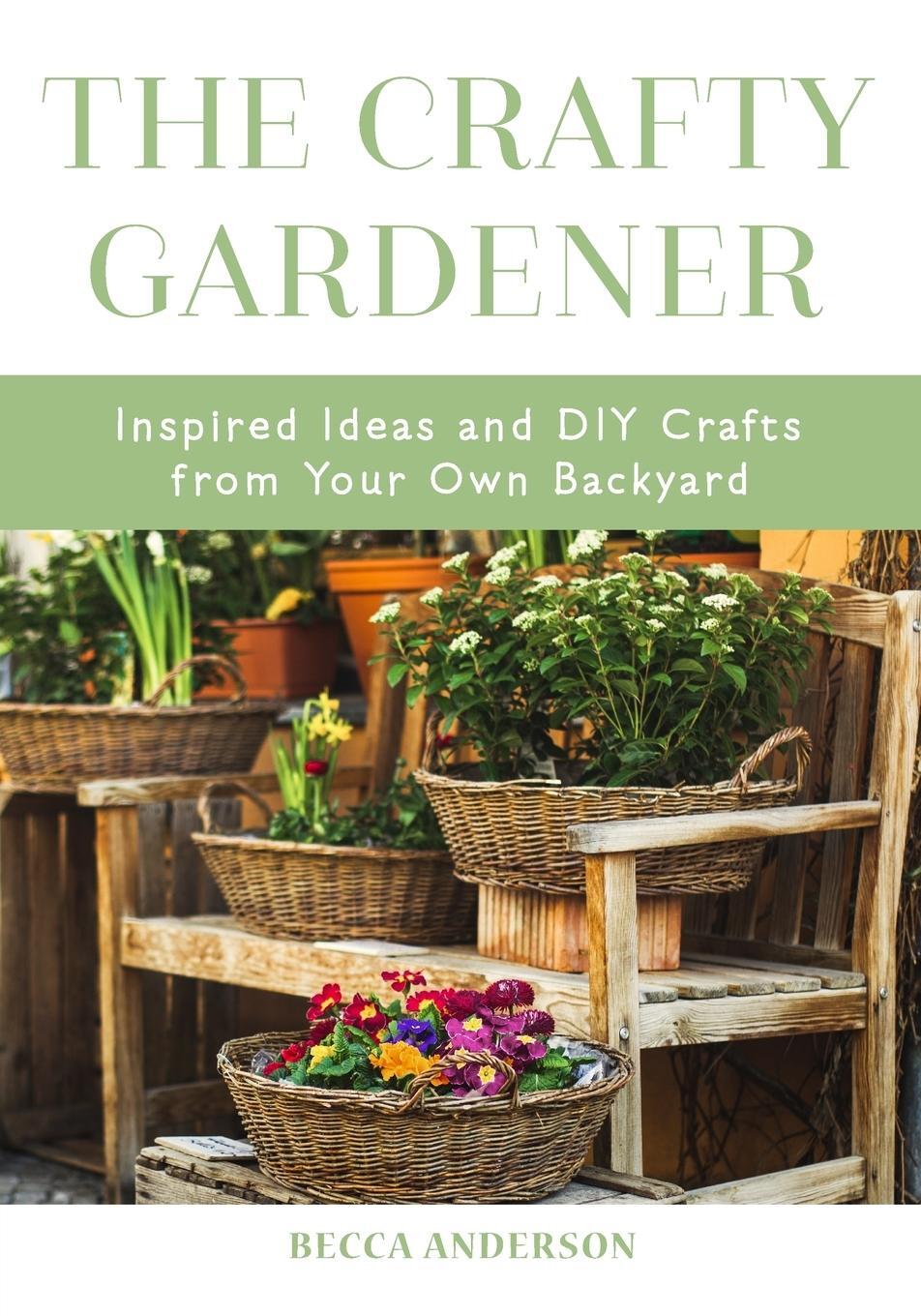 Cover: 9781633538702 | The Crafty Gardener | Becca Anderson | Taschenbuch | Paperback | 2019