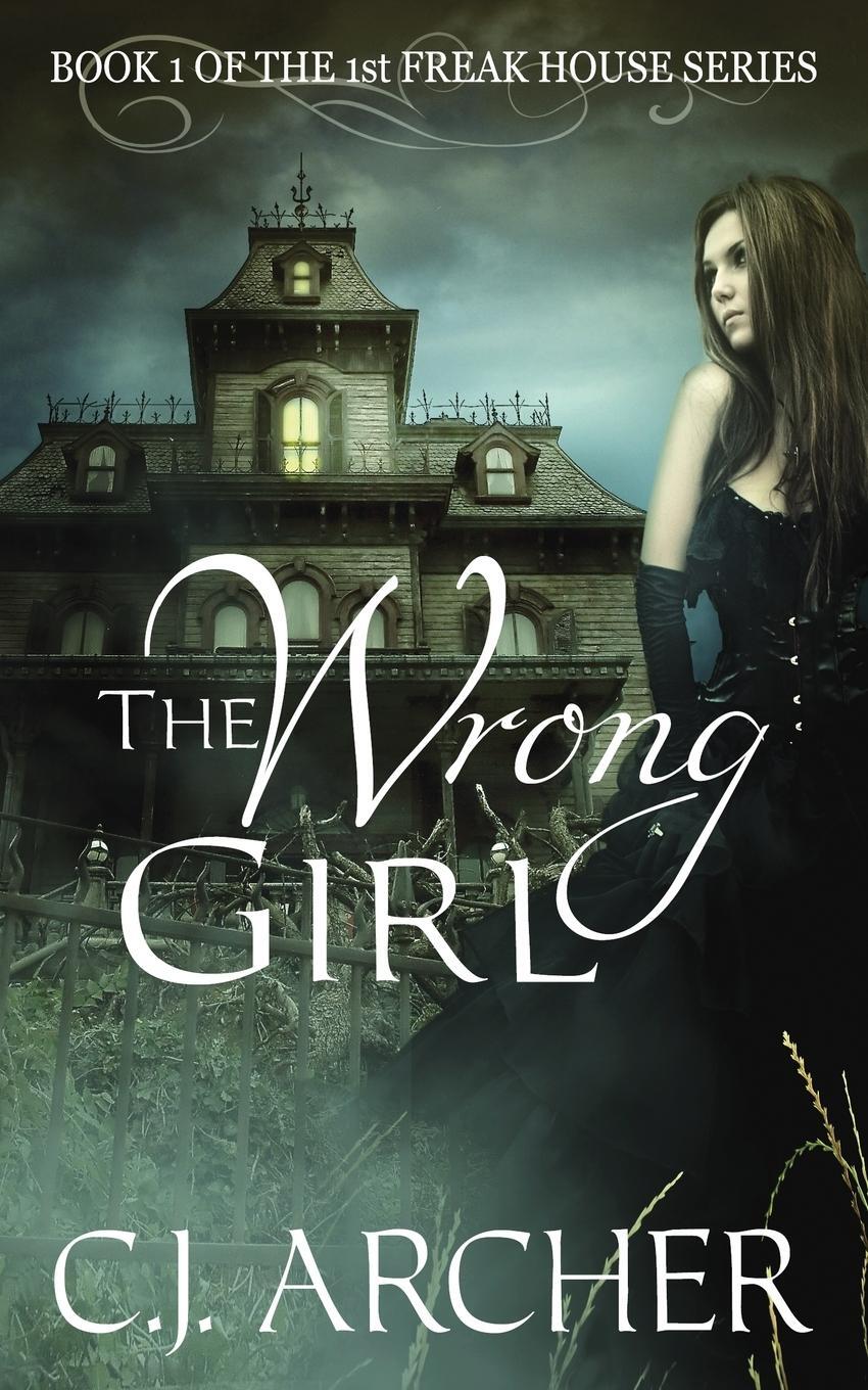 Cover: 9780987489937 | The Wrong Girl | Book 1 of the 1st Freak House Trilogy | C. J. Archer