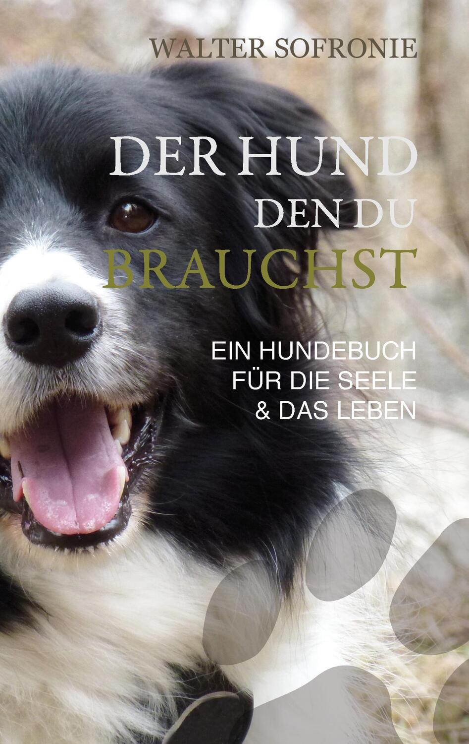 Cover: 9783741227936 | Der Hund den du brauchst | Ein Hundebuch für die Seele und das Leben
