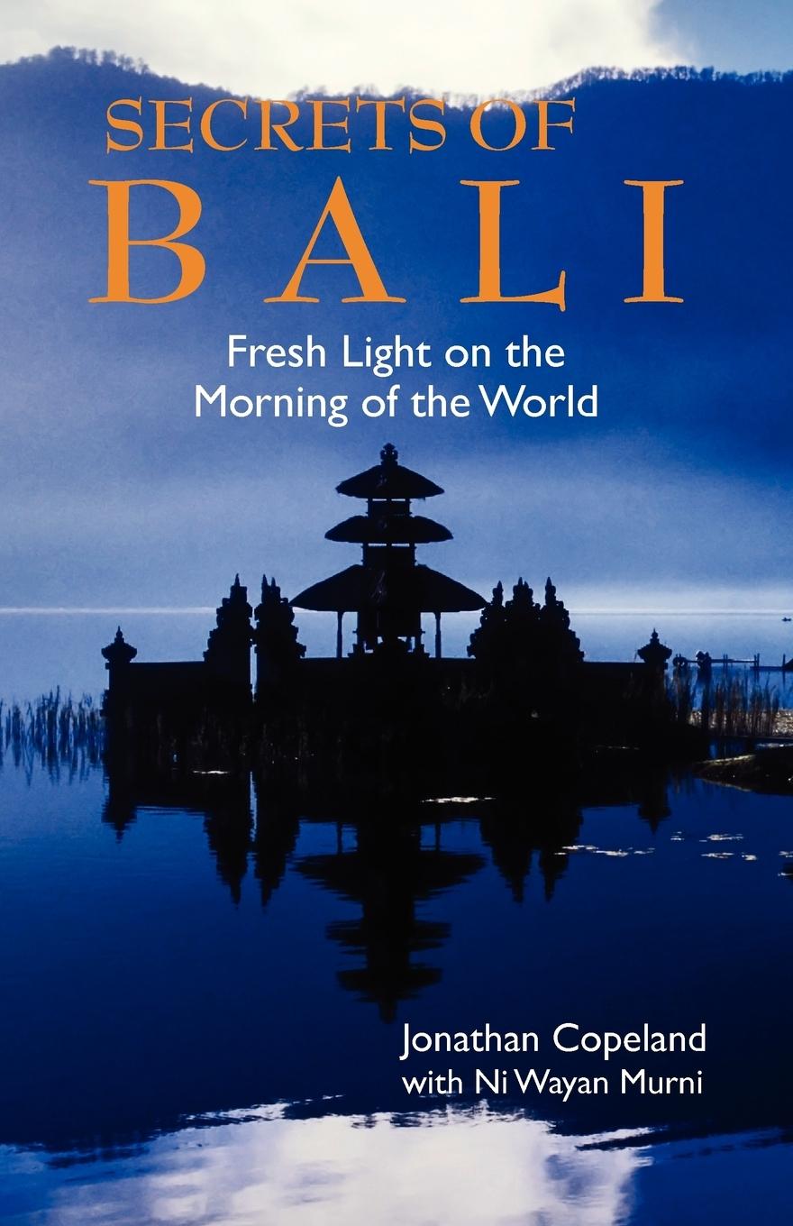 Cover: 9789745241183 | Secrets of Bali | Fresh Light on the Morning of the World | Copeland