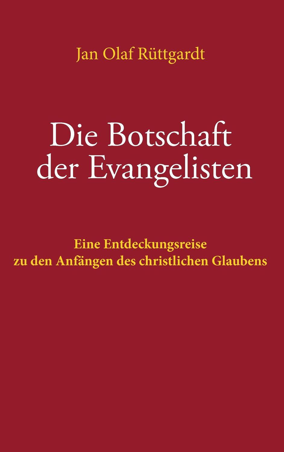 Cover: 9783744857352 | Die Botschaft der Evangelisten | Jan Olaf Rüttgardt | Taschenbuch