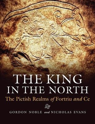 Cover: 9781910900864 | The King in the North | The Pictish Realms of Fortriu and Ce | Buch