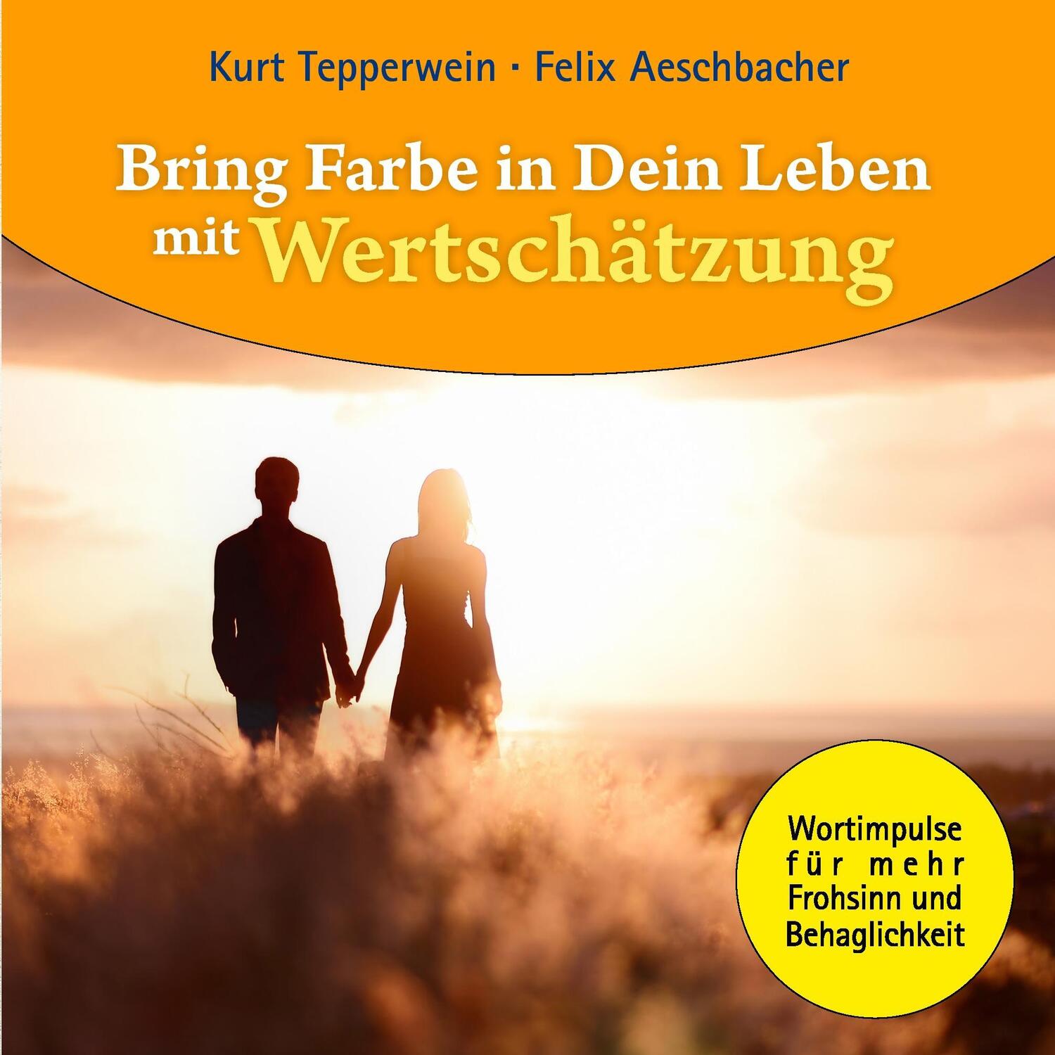 Cover: 9783732291199 | Bring Farbe in Dein Leben mit Wertschätzung | Kurt Tepperwein (u. a.)