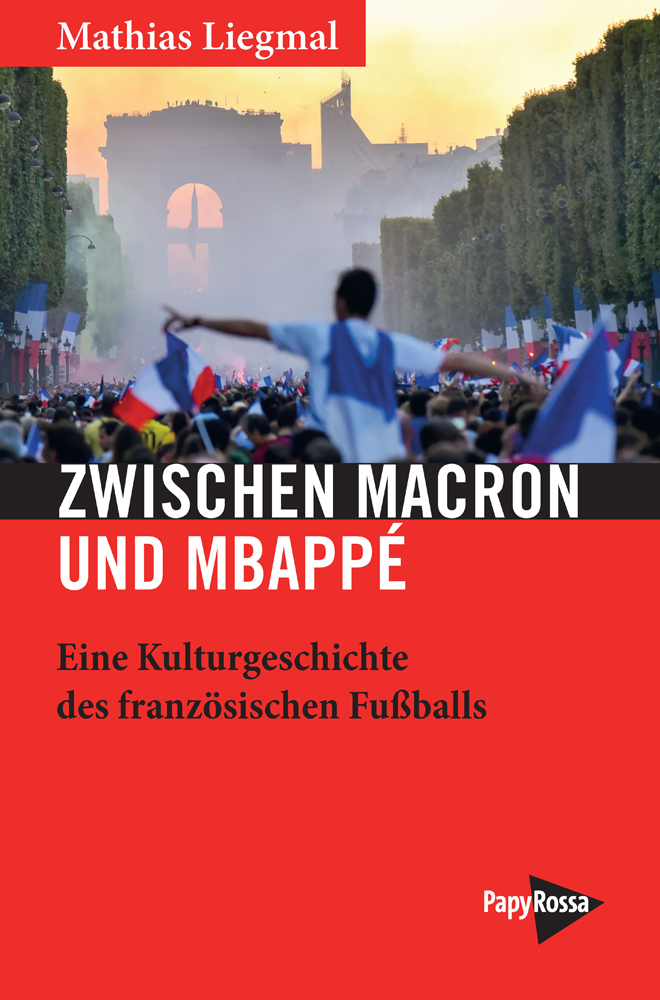 Cover: 9783894387952 | Zwischen Macron und Mbappé | Mathias Liegmal | Taschenbuch | 173 S.