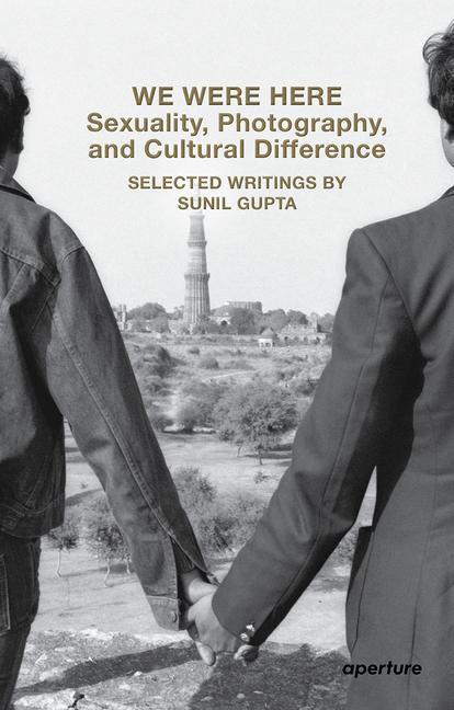 Cover: 9781597115285 | We Were Here: Sexuality, Photography, and Cultural Difference | Gupta