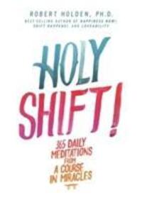 Cover: 9781781803448 | Holy Shift! | 365 Daily Meditations from A Course in Miracles | Holden