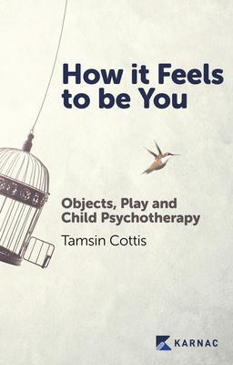 Cover: 9781913494285 | How it Feels to be You | Objects, Play and Child Psychotherapy | Buch
