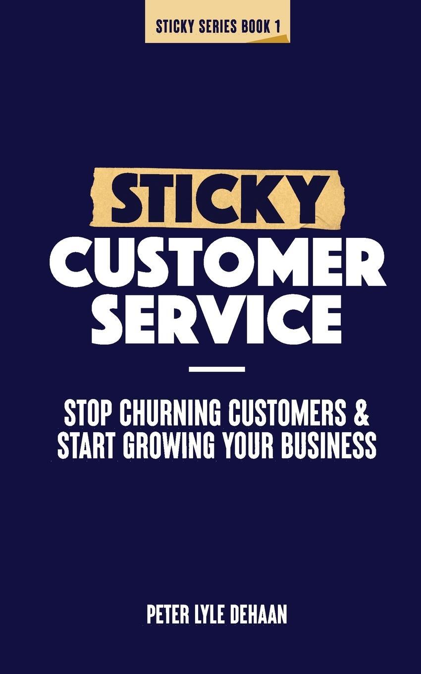 Cover: 9781948082594 | Sticky Customer Service | Peter Lyle DeHaan | Taschenbuch | Paperback