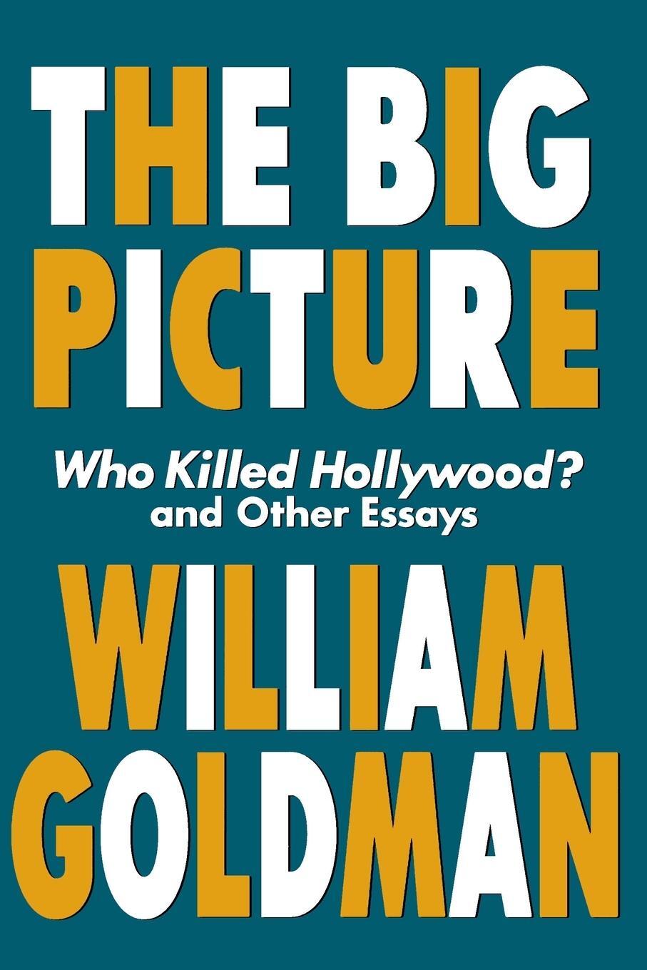 Cover: 9781557834607 | Applause Books | Who Killed Hollywood? and Other Essays | Goldman