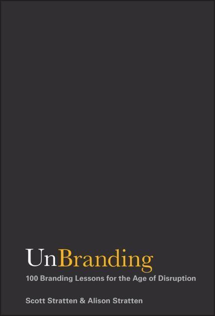 Cover: 9781119417019 | Unbranding | 100 Branding Lessons for the Age of Disruption | Buch