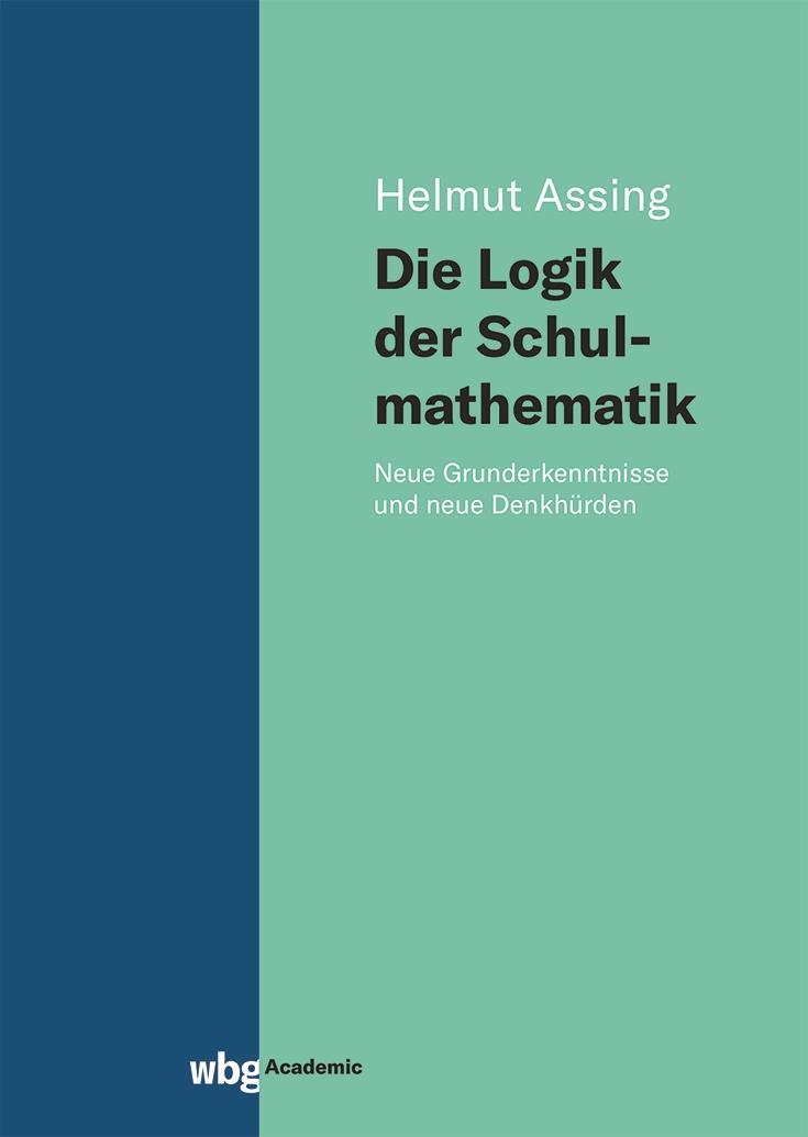 Cover: 9783534407767 | Die Logik der Schulmathematik | Helmut Assing | Buch | 294 S. | 2023
