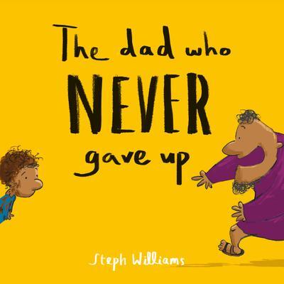 Cover: 9781784986575 | The Dad Who Never Gave Up | Steph Williams | Taschenbuch | Englisch