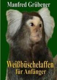Cover: 9783839191576 | Weißbüschelaffen | für Anfänger | Manfred Grübener | Taschenbuch