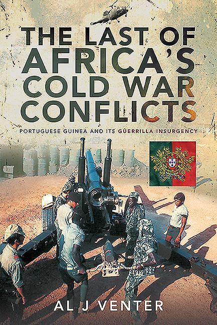 Cover: 9781526772985 | The Last of Africa's Cold War Conflicts: Portuguese Guinea and Its...