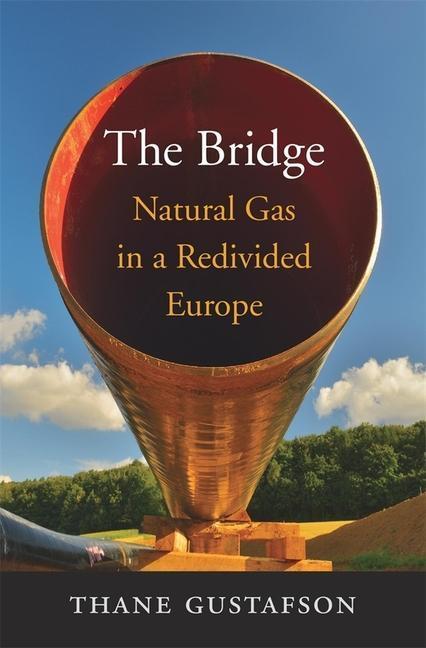 Cover: 9780674987951 | The Bridge: Natural Gas in a Redivided Europe | Thane Gustafson | Buch