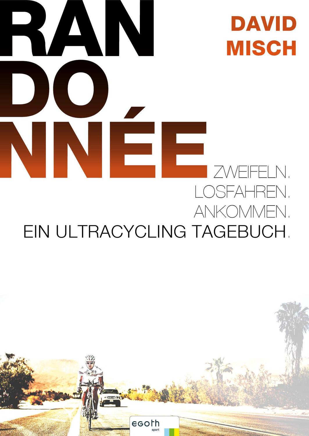 Cover: 9783902480415 | Randonnée. Zweifeln. Losfahren. Ankommen | Ein Ultra-Cycling Tagebuch