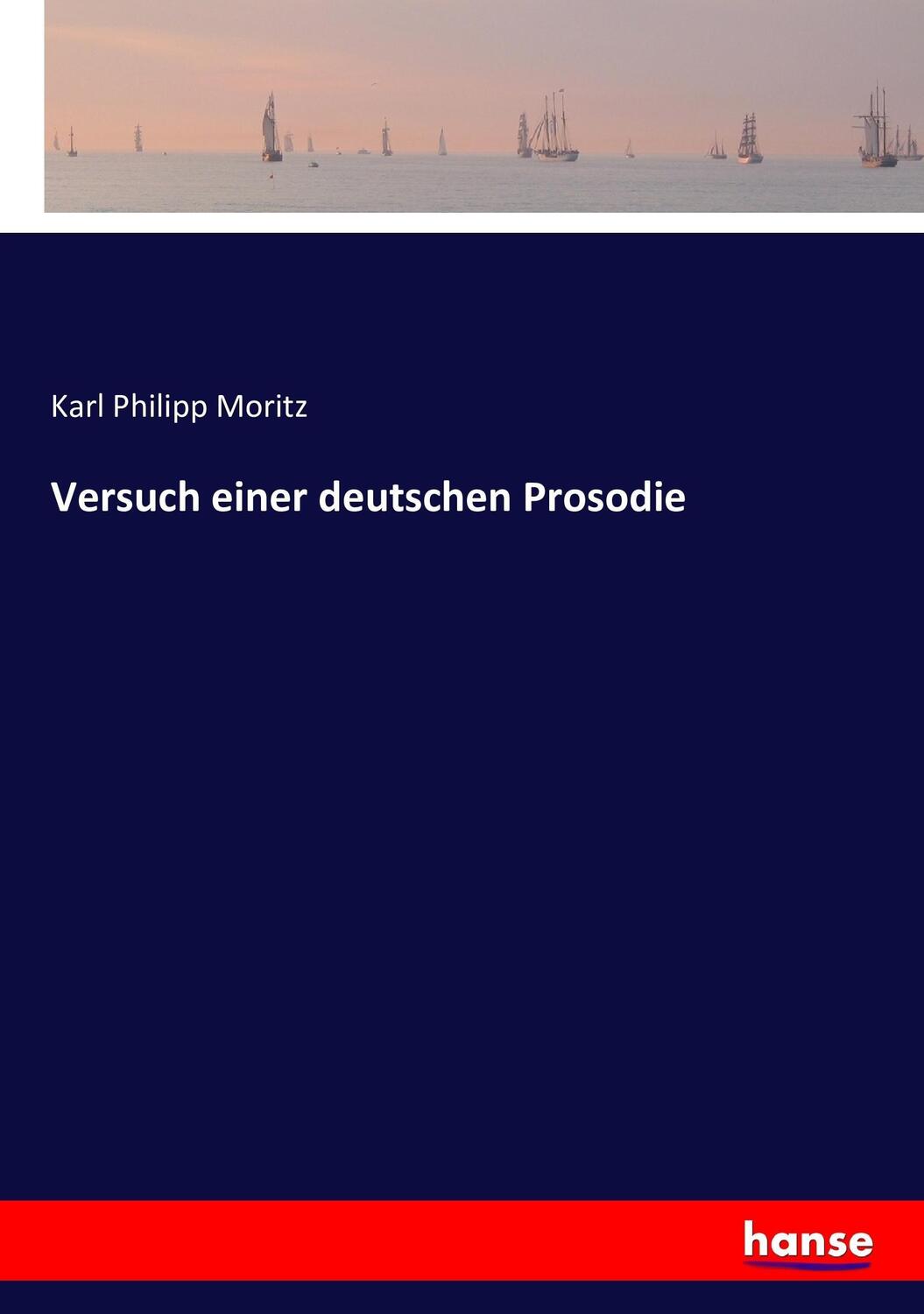 Cover: 9783743609914 | Versuch einer deutschen Prosodie | Karl Philipp Moritz | Taschenbuch