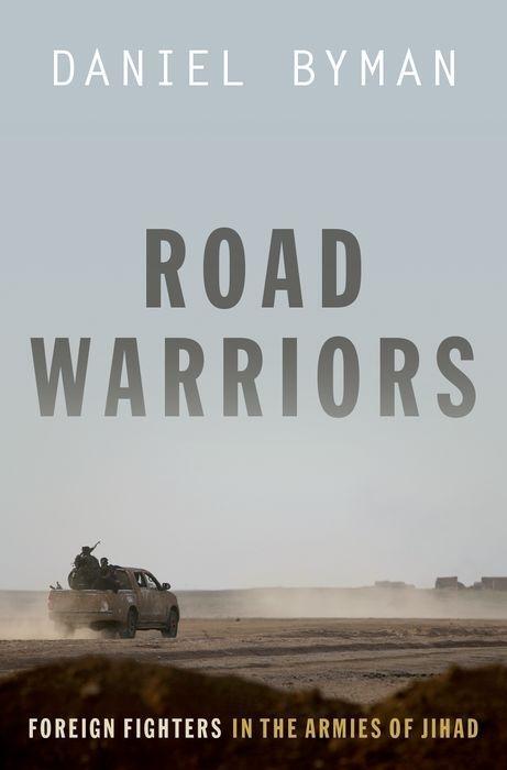 Cover: 9780190646516 | Road Warriors | Foreign Fighters in the Armies of Jihad | Daniel Byman
