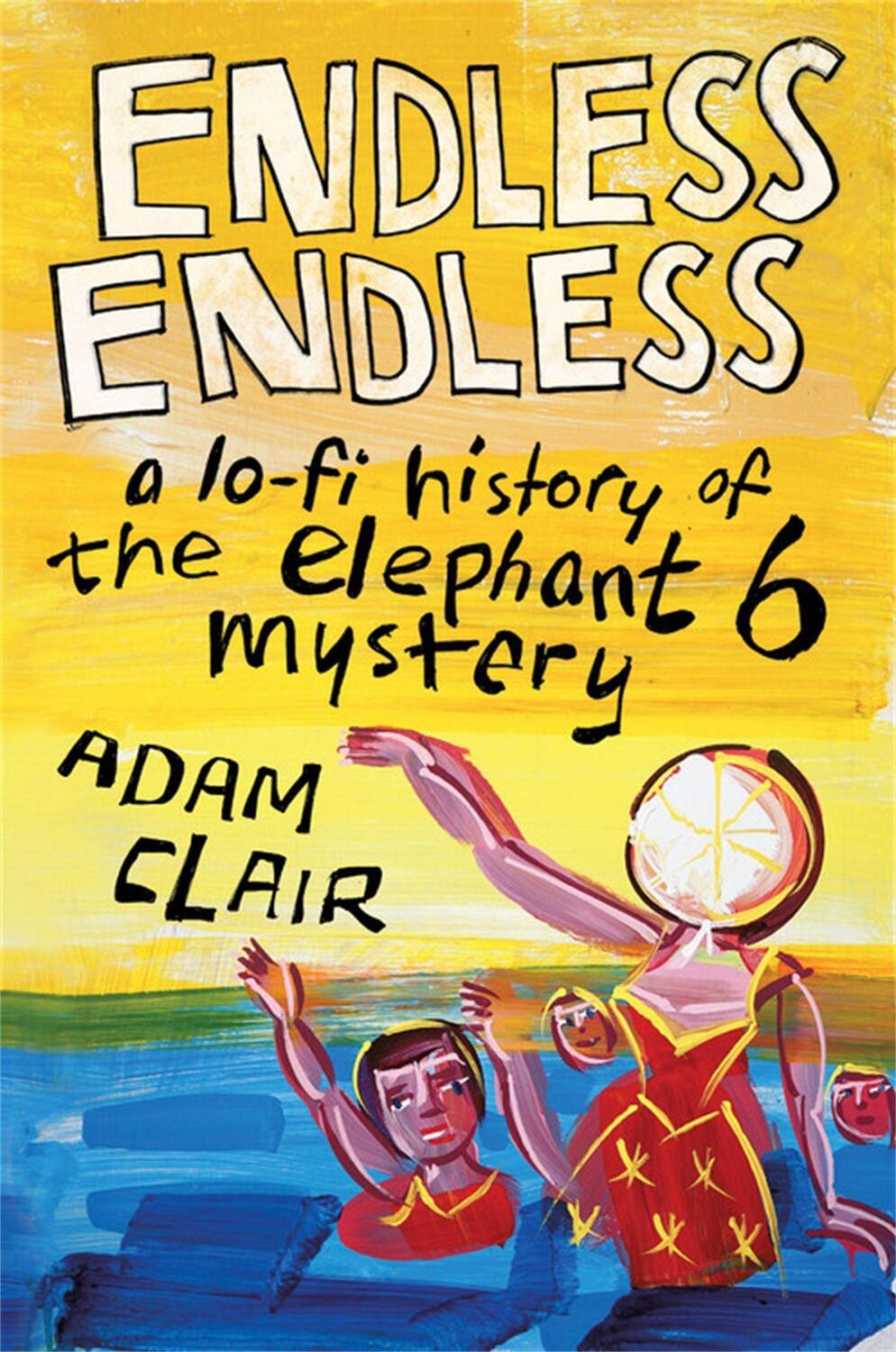 Cover: 9780306923944 | Endless Endless: A Lo-Fi History of the Elephant 6 Mystery | Clair