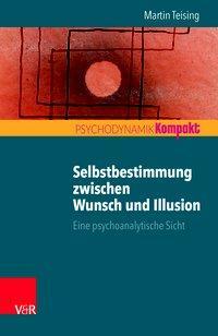 Cover: 9783525405772 | Selbstbestimmung zwischen Wunsch und Illusion | Martin Teising | Buch