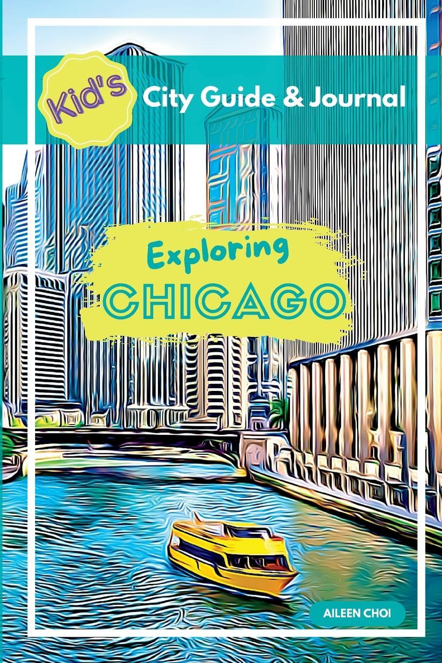 Cover: 9781738646326 | Kid's City Guide &amp; Journal - Exploring Chicago | Aileen Choi | Buch