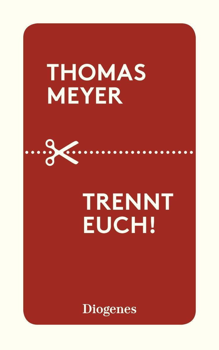 Cover: 9783257244274 | Trennt euch! | Thomas Meyer | Taschenbuch | Diogenes Taschenbücher