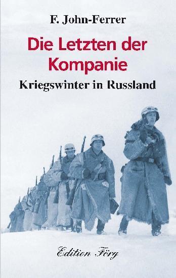 Cover: 9783933708885 | Die Letzten der Kompanie | Kriegswinter in Russland | F. John-Ferrer