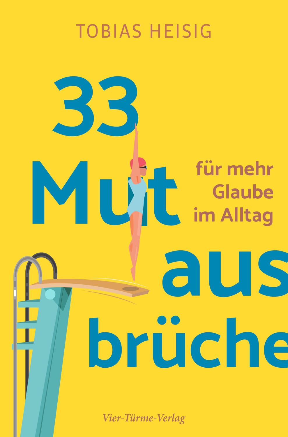 Cover: 9783736504240 | 33 Mutausbrüche für mehr Glaube im Alltag | Tobias Heisig | Buch